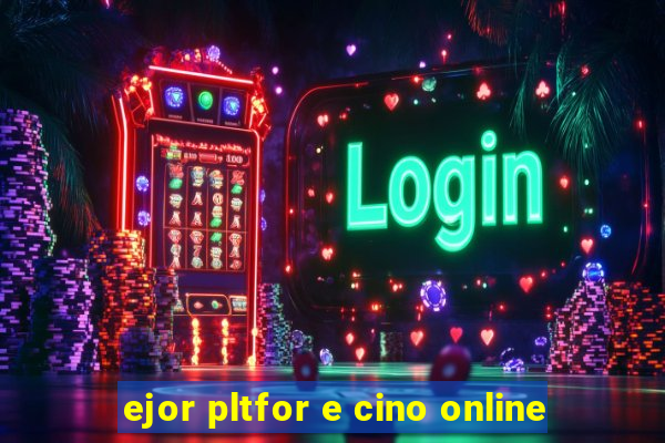 ejor pltfor e cino online